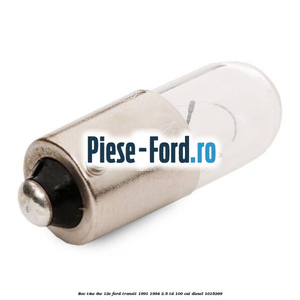 Bec T4W 6W 12V Ford Transit 1991-1994 2.5 TD 100 cai diesel #19EB348F0F