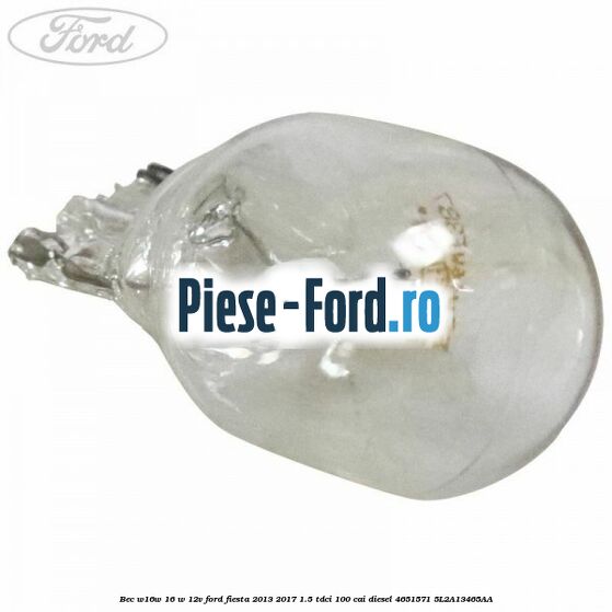 Bec W16W 16 W 12V Ford Fiesta 2013-2017 1.5 TDCi 100 cai diesel #97862ECB6B
