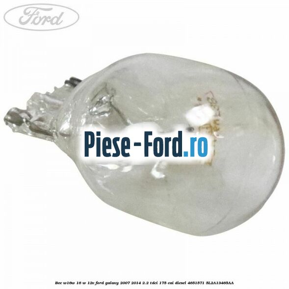 Bec W16W 16 W 12V Ford Galaxy 2007-2014 2.2 TDCi 175 cai diesel #758B355899