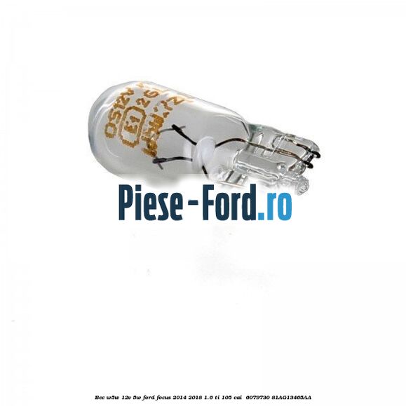 Bec W5W 12V 5W Ford Focus 2014-2018 1.6 Ti 105 cai  #6548405FB9