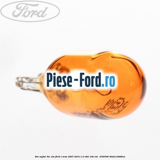 Bec WY5W 5W 12V Ford S-Max 2007-2014 1.8 TDCi 100 cai  #708145A7A0