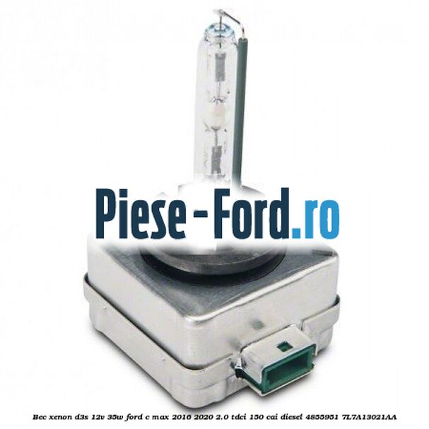 Bec xenon D3S 12V 35W Ford C-Max 2016-2020 2.0 TDCi 150 cai diesel #7B7176FD47