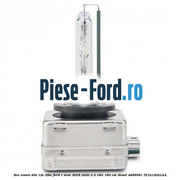 Bec xenon D3S 12V 35W Ford C-Max 2016-2020 2.0 TDCi 150 cai diesel #7B7176FD47