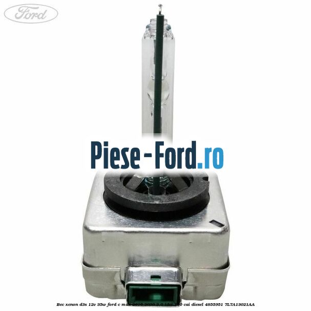Bec xenon D3S 12V 35W Ford C-Max 2016-2020 2.0 TDCi 150 cai diesel #7B7176FD47