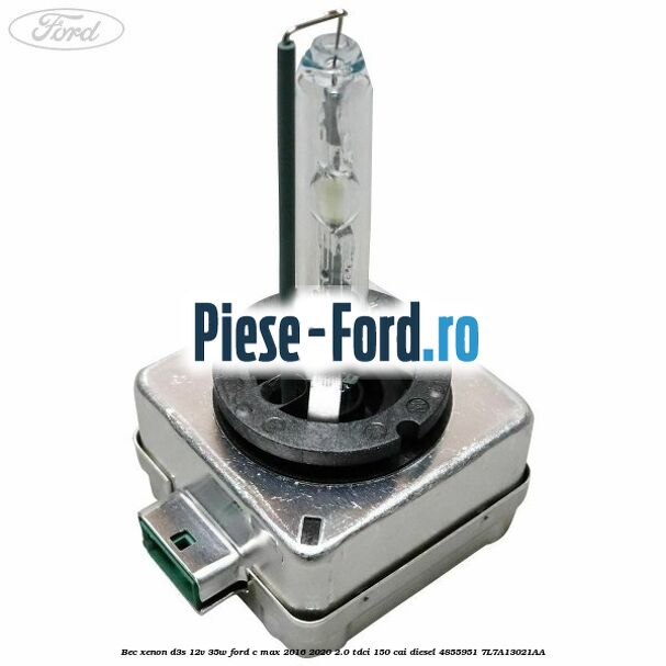 Bec xenon D3S 12V 35W Ford C-Max 2016-2020 2.0 TDCi 150 cai diesel #7B7176FD47