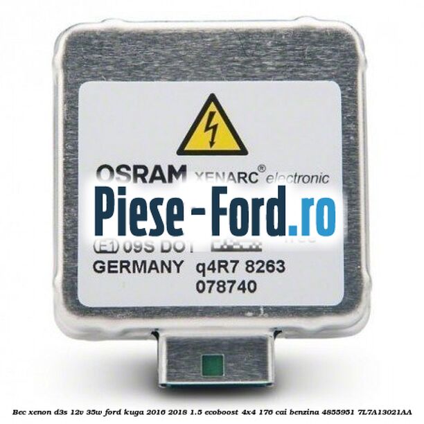 Bec xenon D3S 12V 35W Ford Kuga 2016-2018 1.5 EcoBoost 4x4 176 cai #6AC4462DCE Bec xenon D3S 12V 35W Ford Kuga 2016-2018 1.5 EcoBoost 4x4 176 cai benzina #6AC4462DCE