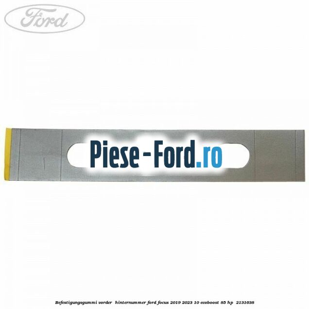 Befestigungsgummi Vorder-/Hinternummer Ford Focus 2019-2023 1.0 EcoBoost 85 HP #6E2237371B