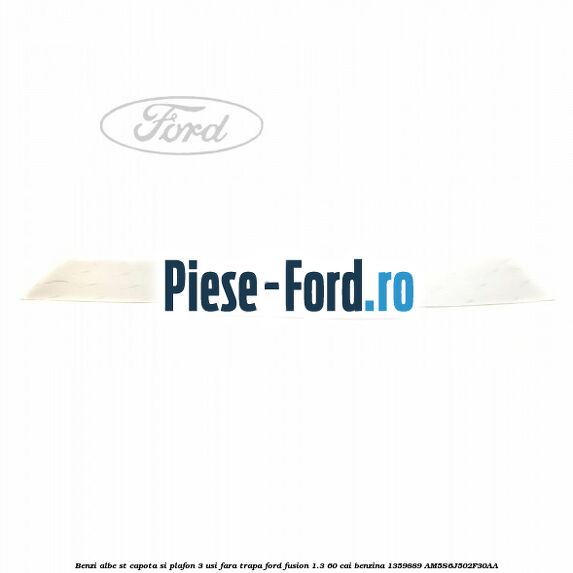 Benzi albe ST capota si plafon (3 Usi), fara trapa Ford Fusion 1.3 60 cai #61536726F6