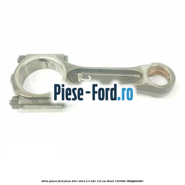 Biela piston Ford Focus 2011-2014 2.0 TDCi 115 cai diesel