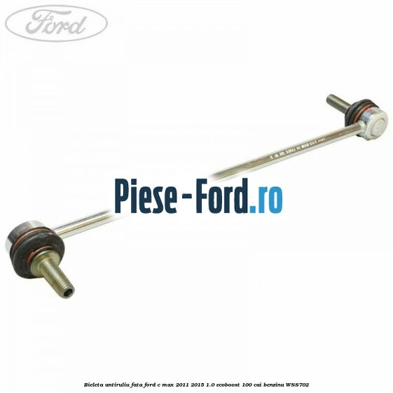 Bieleta antiruliu fata Ford C-Max 2011-2015 1.0 EcoBoost 100 cai
