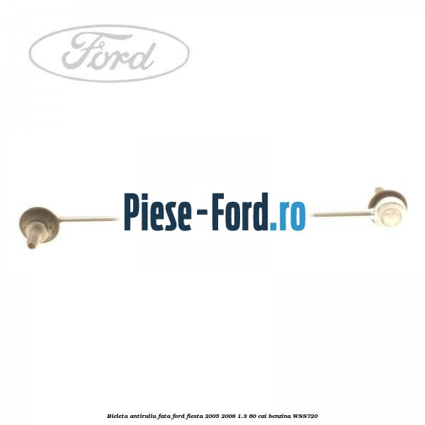 Bieleta antiruliu fata Ford Fiesta 2005-2008 1.3 60 cai