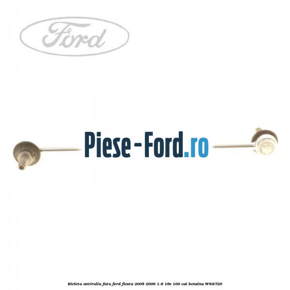 Bieleta antiruliu fata Ford Fiesta 2005-2008 1.6 16V 100 cai