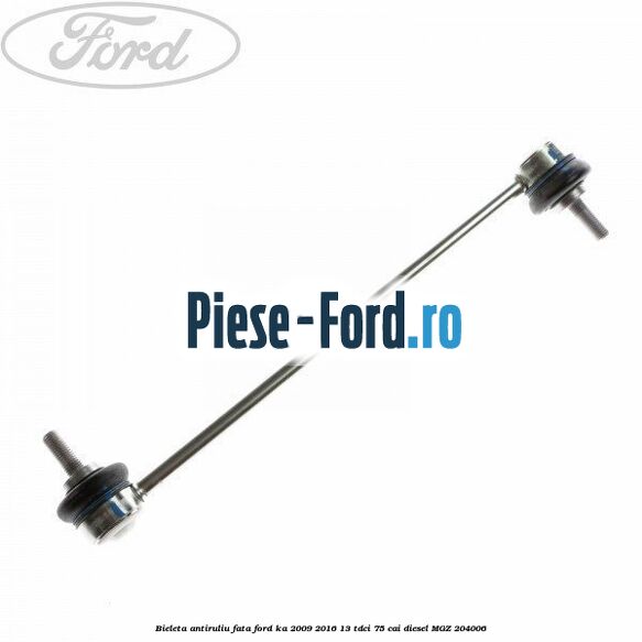 Bieleta antiruliu fata Ford Ka 2009-2016 1.3 TDCi 75 cai #07F073A3EA Bieleta antiruliu fata Ford Ka 2009-2016 1.3 TDCi 75 cai #07F073A3EA