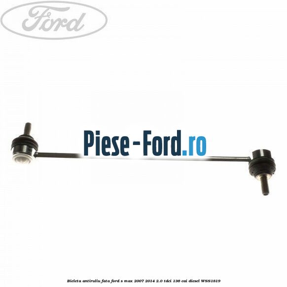 Bieleta antiruliu fata Ford S-Max 2007-2014 2.0 TDCi 136 cai