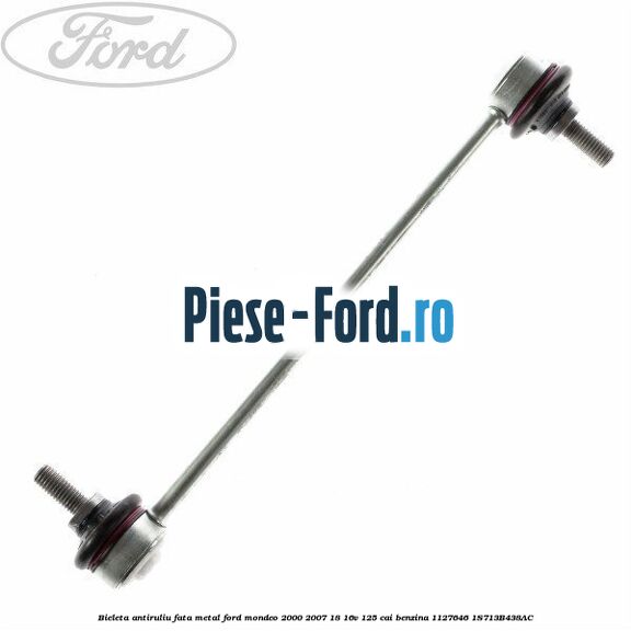 Bieleta antiruliu fata metal Ford Mondeo 2000-2007 1.8 16V 125 cai #AC6555B1F3