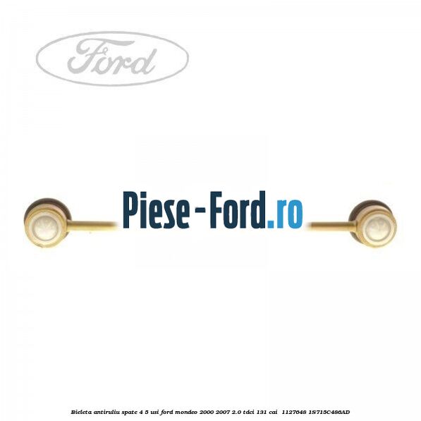 Bieleta antiruliu spate 4/5 usi Ford Mondeo 2000-2007 2.0 TDCi 131 cai  #31E20DABA6