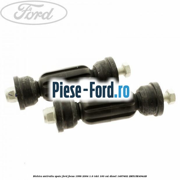 Bieleta antiruliu spate Ford Focus 1998-2004 1.8 TDCi 100 cai diesel #604D47F0B1