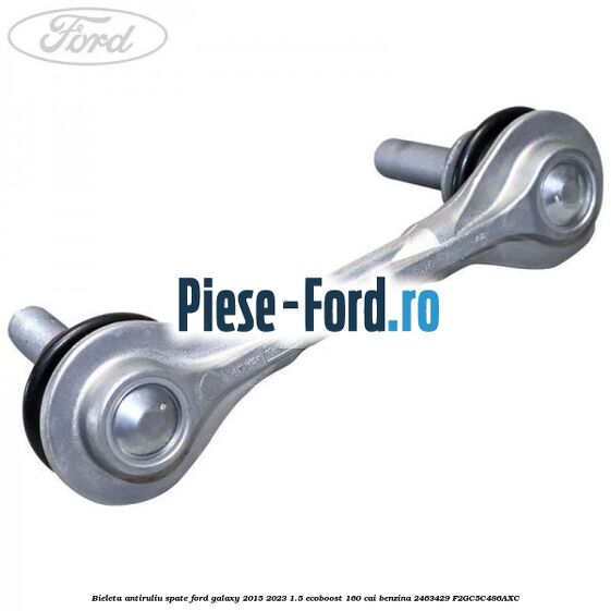 Bieleta antiruliu spate Ford Galaxy 2015-2023 1.5 EcoBoost 160 cai benzina #9C03CB7CEF