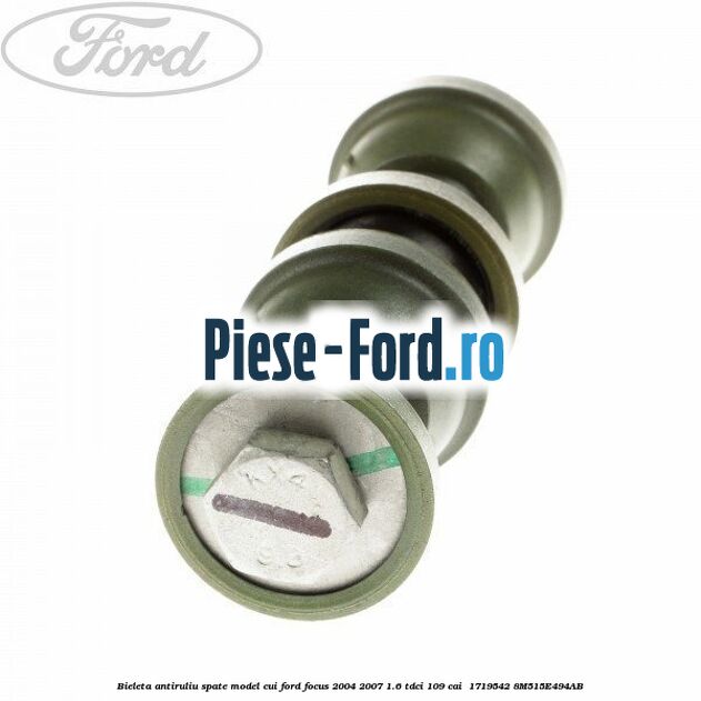 Bieleta antiruliu spate model cui Ford Focus 2004-2007 1.6 TDCi 109 cai  #E470E1F2BE