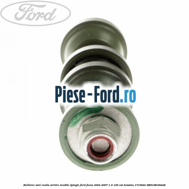 Biellette anti-roulis arrière modèle épingle Ford Focus 2004-2007 1.6 100 cai benzina #E5751F13D4