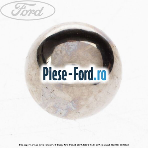 Bila suport arc ax furca timonerie 5 trepte Ford Transit 2000-2006 2.4 TDCi 137 cai #C2CB8174D2 Bila suport arc ax furca timonerie 5 trepte Ford Transit 2000-2006 2.4 TDCi 137 cai #C2CB8174D2