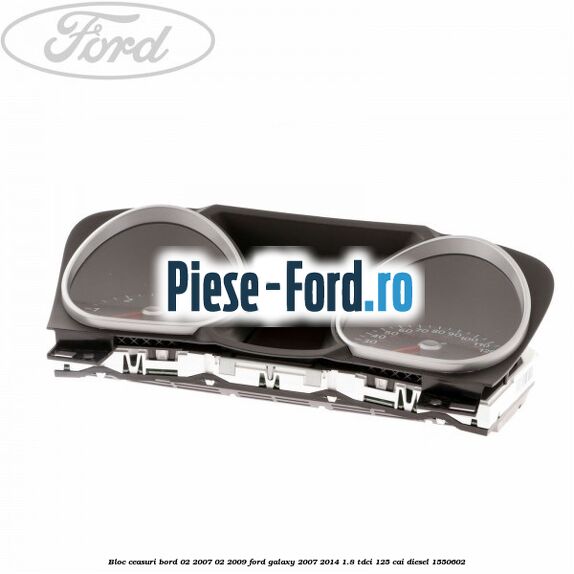Bloc ceasuri bord 02/2007-02/2009 Ford Galaxy 2007-2014 1.8 TDCi 125 cai diesel #567E9EBDE7