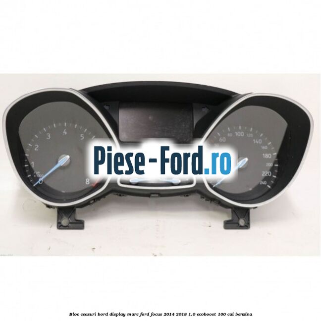 Bloc ceasuri bord display mare Ford Focus 2014-2018 1.0 EcoBoost 100 cai benzina