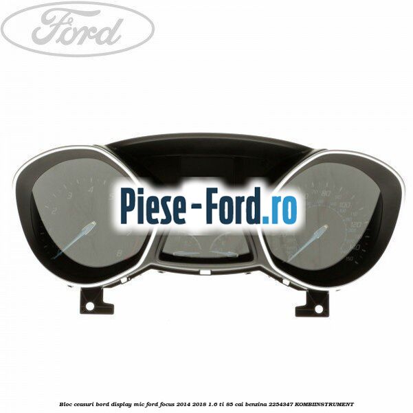 Bloc ceasuri bord display mare Ford Focus 2014-2018 1.6 Ti 85 cai benzina