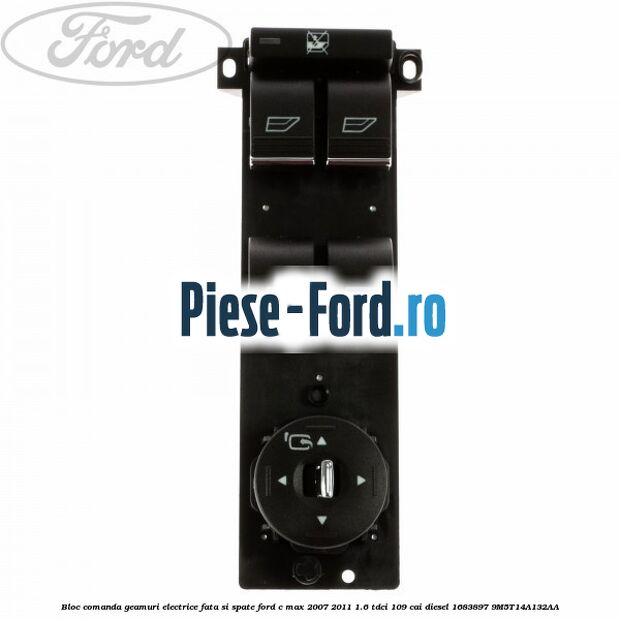 Bloc comanda geamuri electrice fata si spate Ford C-Max 2007-2011 1.6 TDCi 109 cai diesel