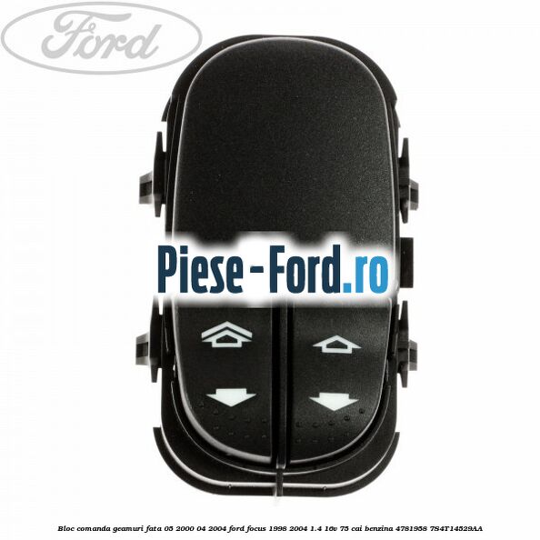 Bloc comanda geamuri fata 05/2000-04/2004 Ford Focus 1998-2004 1.4 16V 75 cai benzina