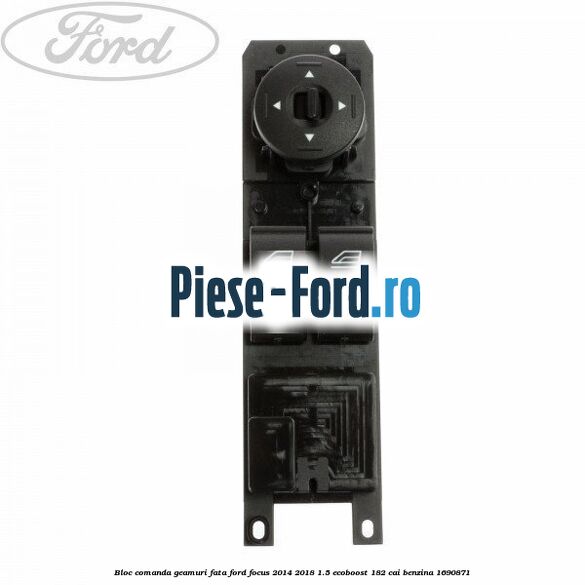 Bloc comanda geamuri fata Ford Focus 2014-2018 1.5 EcoBoost 182 cai