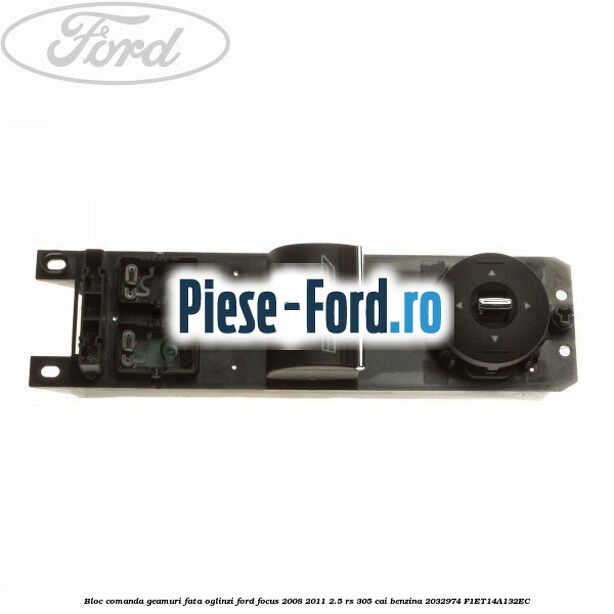 Bloc comanda geamuri fata si oglinzi Ford Focus 2008-2011 2.5 RS 305 cai benzina