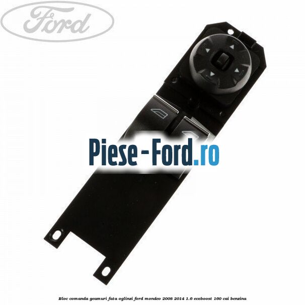 Bloc comanda geamuri fata, oglinzi Ford Mondeo 2008-2014 1.6 EcoBoost 160 cai benzina