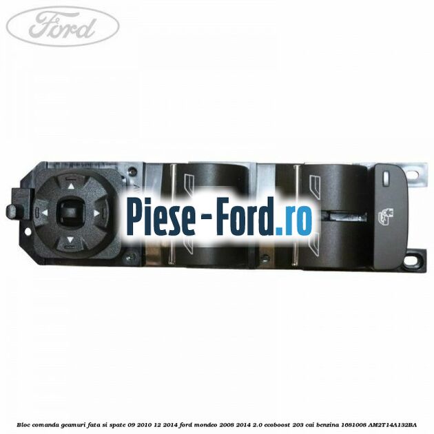Bloc comanda geamuri fata si spate 09/2010-12/2014 Ford Mondeo 2008-2014 2.0 EcoBoost 203 cai benzina #1AD8CDFCB7