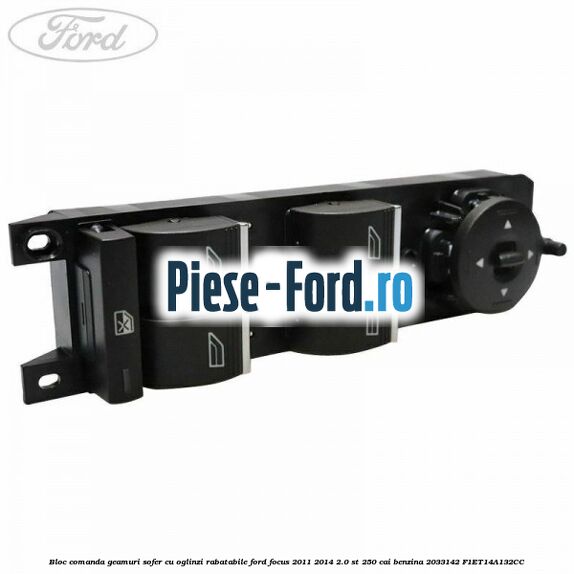 Bloc comanda geamuri sofer cu oglinzi rabatabile Ford Focus 2011-2014 2.0 ST 250 cai benzina