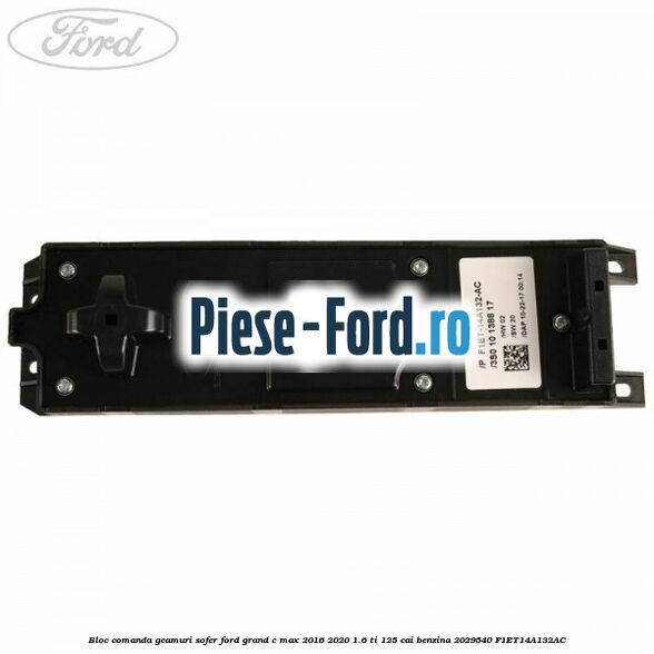 Bloc comanda geamuri sofer Ford Grand C-Max 2016-2020 1.6 Ti 125 cai benzina #CF9D6B2481