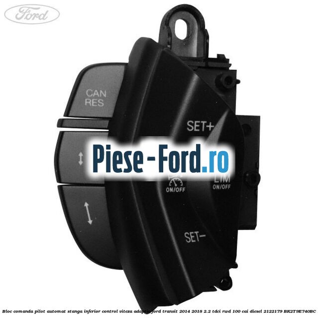 Bloc comanda pilot automat stanga inferior control viteza adaptiv Ford Transit 2014-2018 2.2 TDCi RWD 100 cai diesel