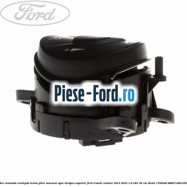 Bloc comanda trackpad meniu pilot automat SYNC dreapta superior Ford Transit Connect 2013-2018 1.6 TDCi 95 cai diesel #3041031325