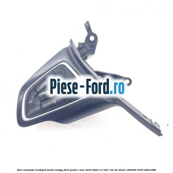 Bloc comanda trackpad meniu stanga Ford Grand C-Max 2016-2020 2.0 TDCi 170 cai diesel #81B14A377B
