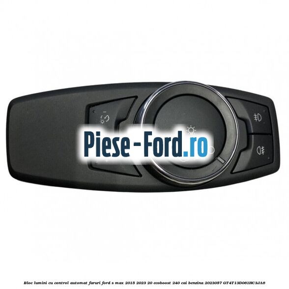 Bloc lumini cu control automat faruri Ford S-Max 2015-2023 2.0 EcoBoost 240 cai #B6775C55AD