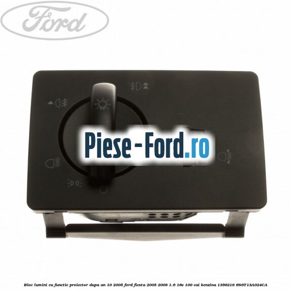 Bloc lumini cu functie proiector dupa an 10/2005 Ford Fiesta 2005-2008 1.6 16V 100 cai benzina