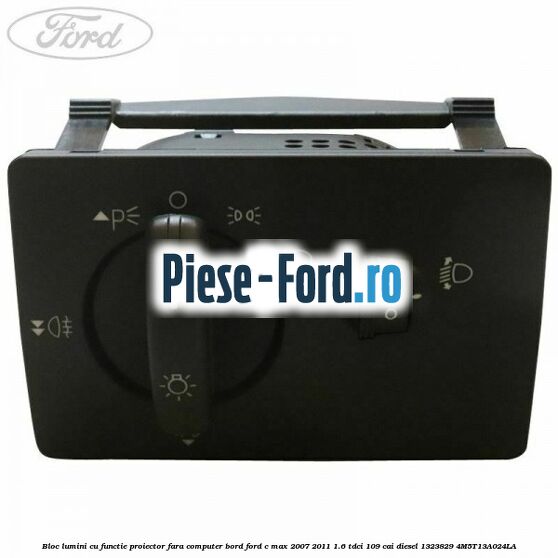 Bloc lumini cu functie proiector cu dimmer si auto Ford C-Max 2007-2011 1.6 TDCi 109 cai diesel
