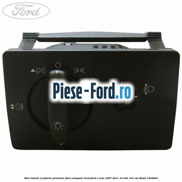 Bloc lumini cu functie proiector fara computer bord Ford C-Max 2007-2011 1.6 TDCi 101 cai #333C150426