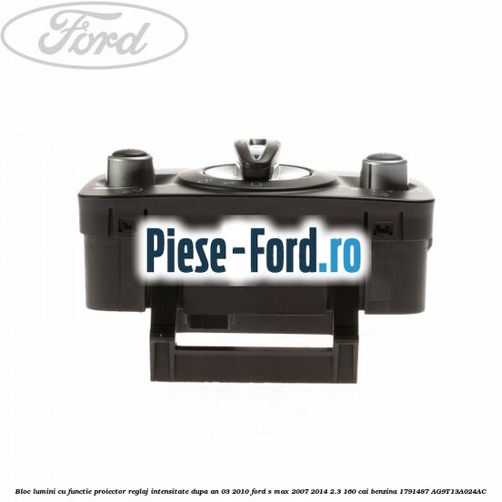 Bloc lumini cu functie proiector, reglaj intensitate dupa an 03/2010 Ford S-Max 2007-2014 2.3 160 cai benzina