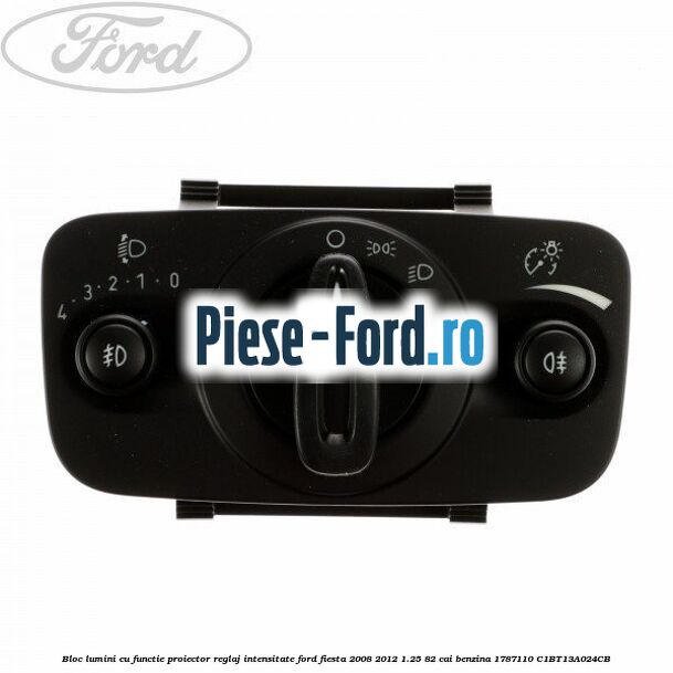 Bloc lumini cu functie proiector, reglaj intensitate Ford Fiesta 2008-2012 1.25 82 cai benzina