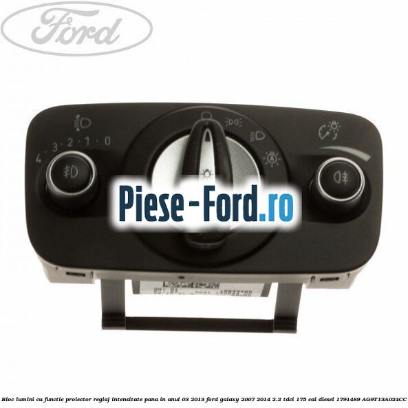 Bloc lumini cu functie proiector, reglaj intensitate pana in anul 03/2013 Ford Galaxy 2007-2014 2.2 TDCi 175 cai diesel