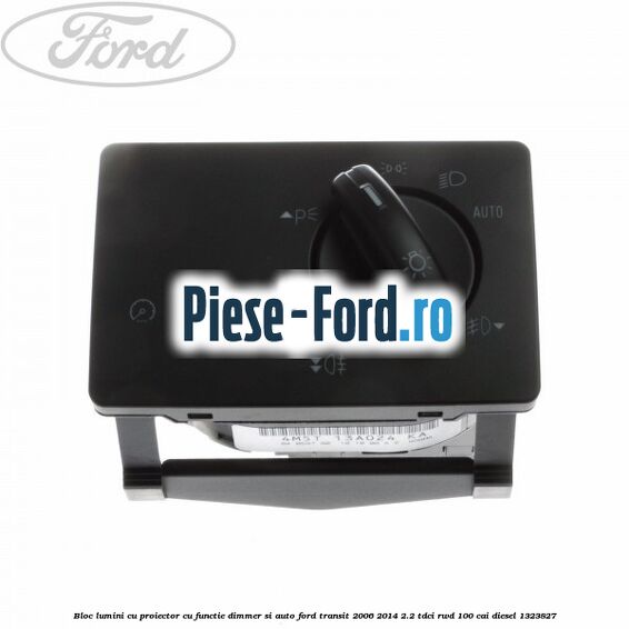 Bloc lumini cu proiector cu functie dimmer si auto Ford Transit 2006-2014 2.2 TDCi RWD 100 cai diesel