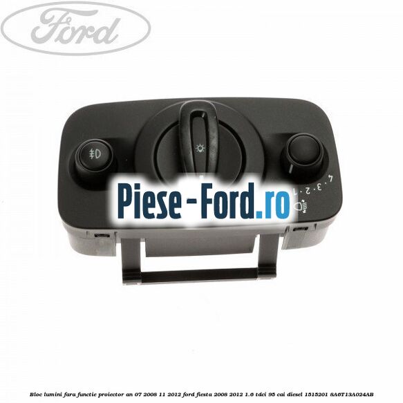 Bloc lumini cu functie proiector, reglaj intensitate Ford Fiesta 2008-2012 1.6 TDCi 95 cai diesel