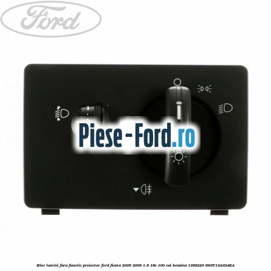 Bloc lumini cu functie proiector si auto dupa an 10/2005 Ford Fiesta 2005-2008 1.6 16V 100 cai benzina