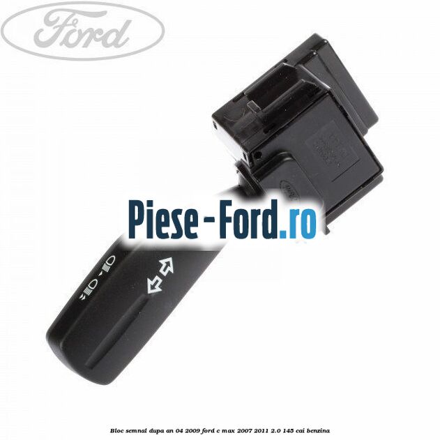 Bloc semnal dupa an 04/2009 Ford C-Max 2007-2011 2.0 145 cai benzina
